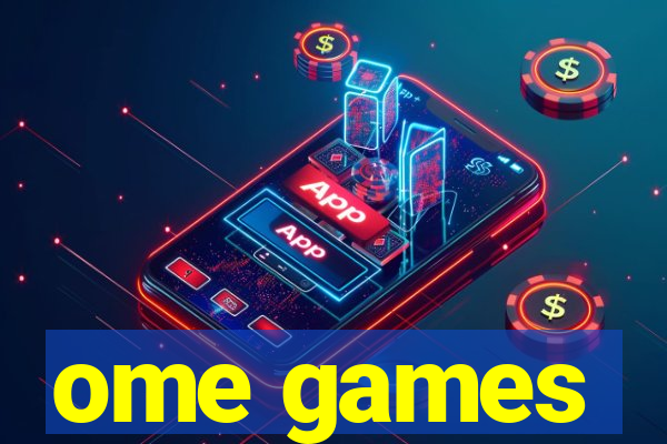 ome games